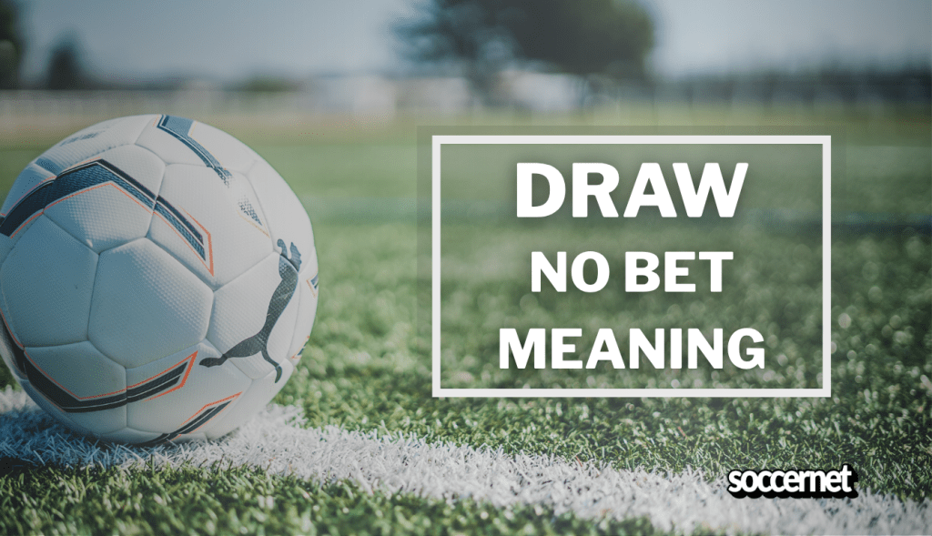 Draw No Bet in Football: Meaning and Examples
