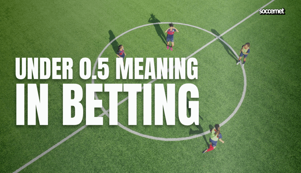 Under 0.5 Meaning in Betting: Definition and Examples